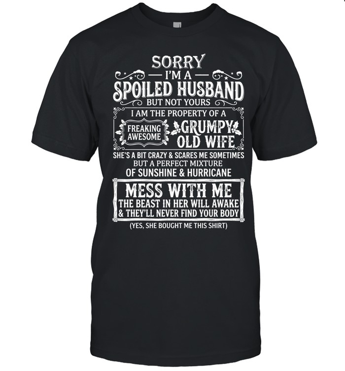 Sorry, I'm a spoiled husband but not yours. I am the property of a freaking awesome grumpy old wife.