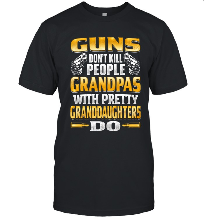 Guns don’t kill people. Grandpas with pretty granddaughters do.