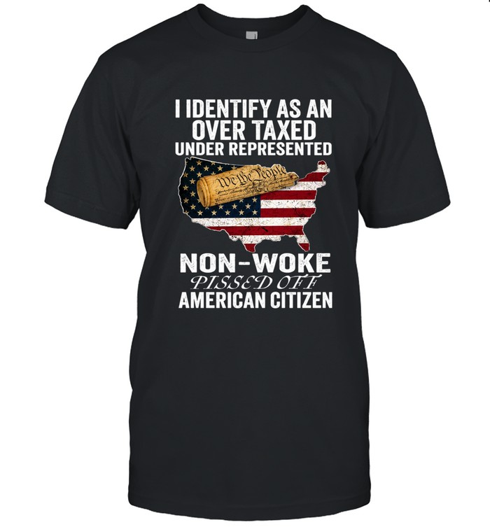 I identify as an over taxed under represented  non-woke pissed off american citizen
