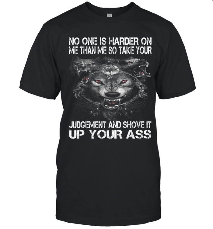 No one is harder on me than me, so take your judgement and shove it up your ass.