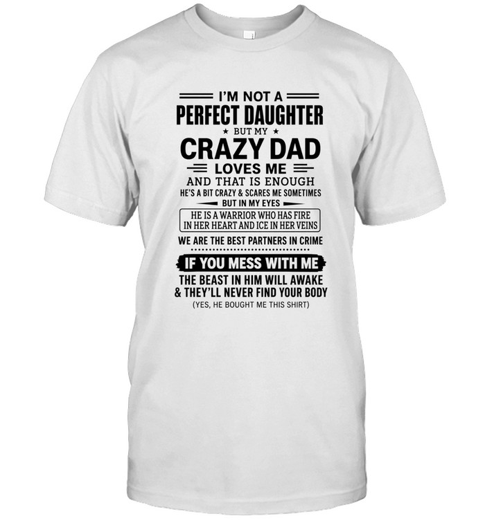 I'm not a perfect daughter but my crazy dad loves me and that is enough