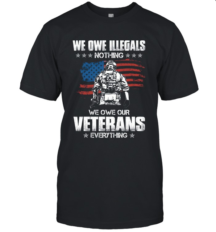 We owe illegals nothing  we owe our veterans everything