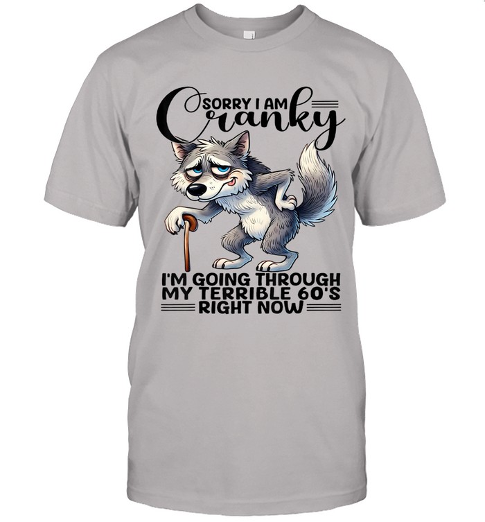 Sorry I am cranky. I'm going through my terrible 60's right now.