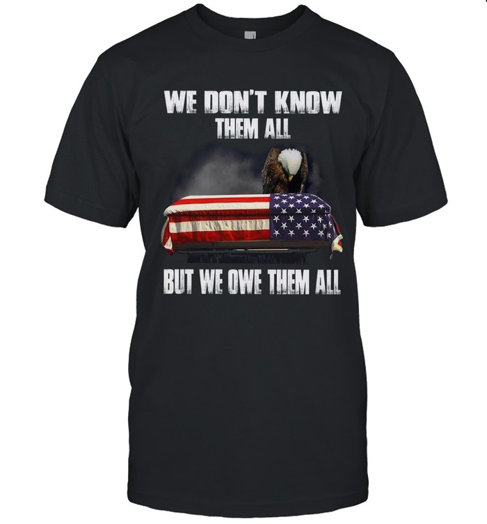 WE DON'T KNOW THEM ALL, BUT WE OWE THEM ALL.
