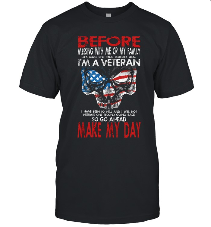 Before messing with me or my family let's make one thing perfectly clear i'm a veteran  i have been in hell and i will not hesitate one second going back  so go ahead make my day