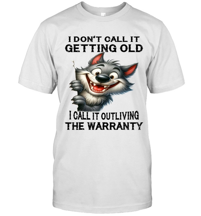 I don’t call it getting old. I call it outliving the warranty.