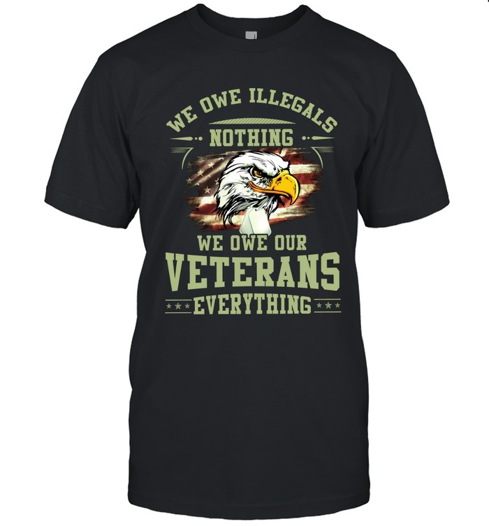 we owe illegals nothing we owe our veterans everything