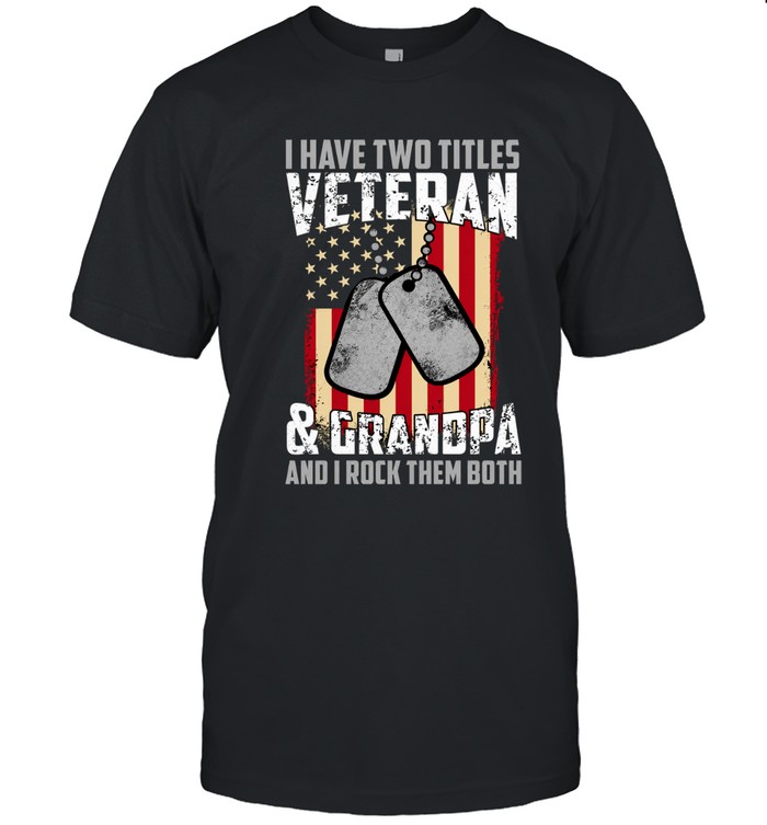 I have two titles veteran & grandpa and i rock them both