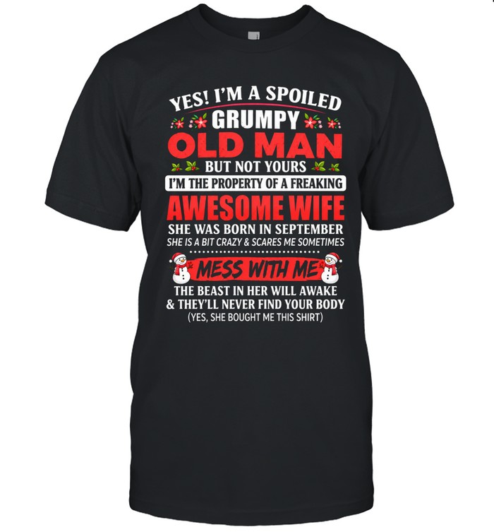 Yes! I’m a spoiled grumpy old man, but not yours. I’m the property of a freaking awesome wife. She was born in September. She is a bit crazy and scares me sometimes.