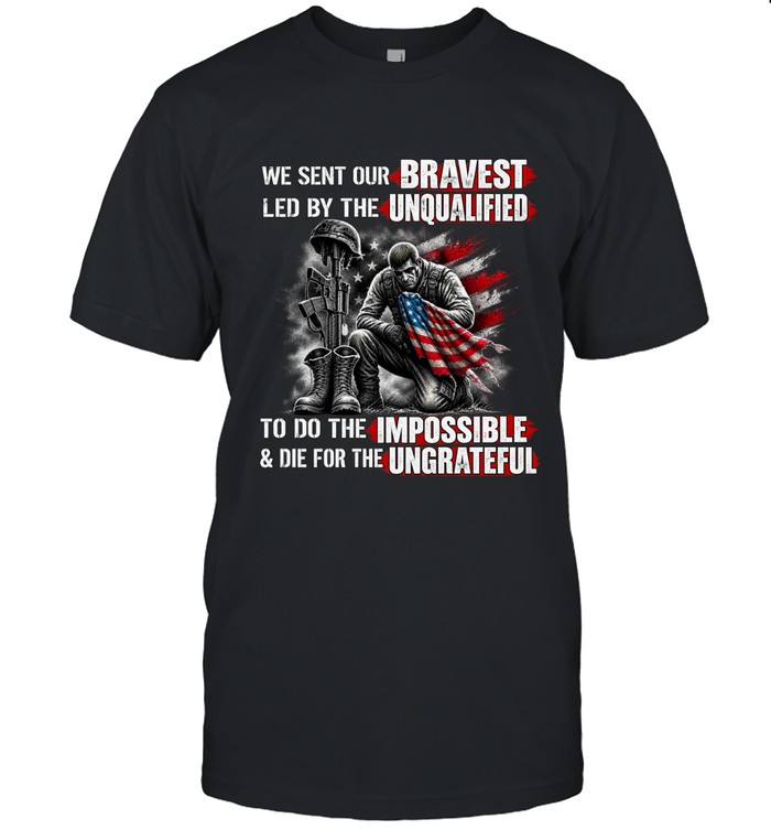 We sent our bravest led by the unqualified  to do the impossible & die for the ungrateful