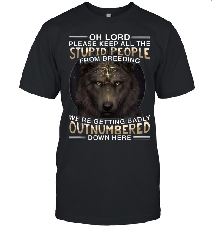 Oh Lord, please keep all the stupid people from breeding. We’re getting badly outnumbered down here.