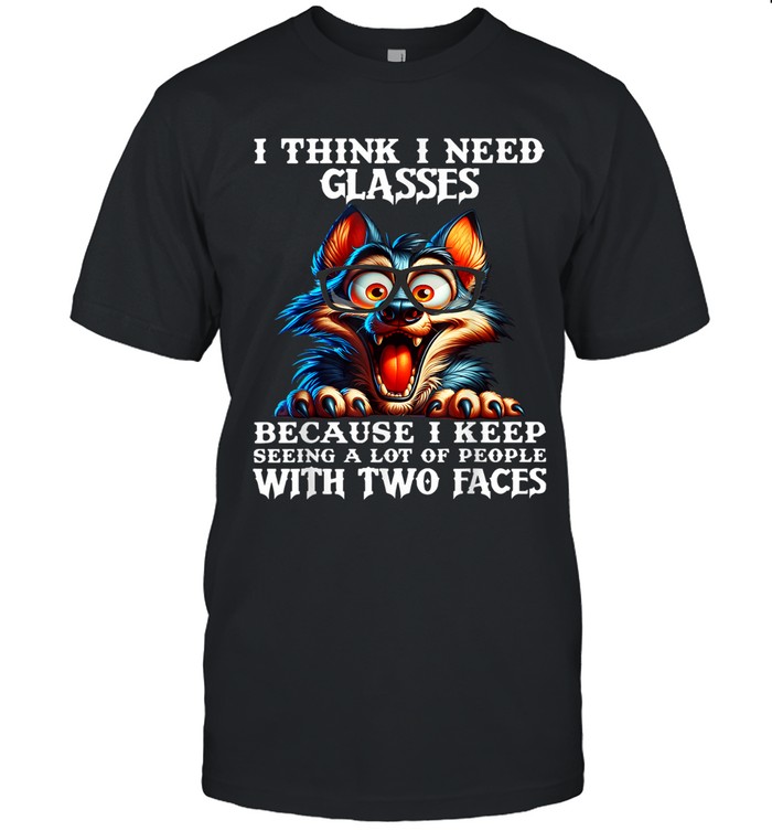 I THINK I NEED GLASSES BECAUSE I KEEP SEEING A LOT OF PEOPLE WITH TWO FACES