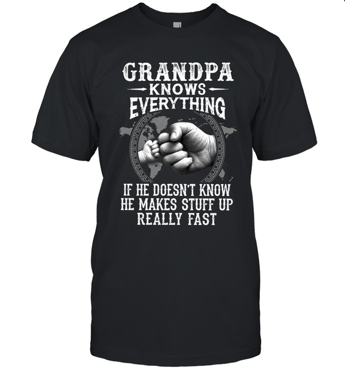 Grandpa knows everything  if he doesn't know he makes stuff up really fast